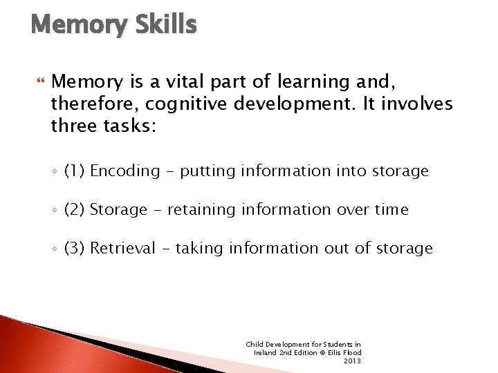 Memory Skills Memory is a vital part of learning and, therefore, cognitive development. It