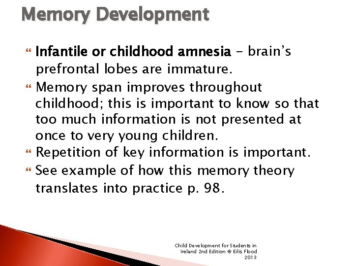 Memory Development Infantile or childhood amnesia - brain’s prefrontal lobes are immature. Memory span