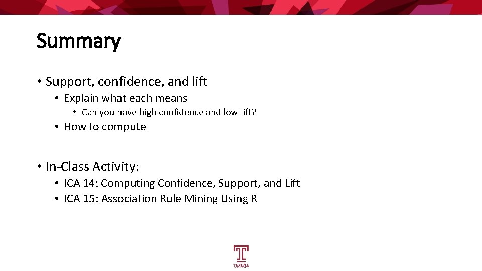 Summary • Support, confidence, and lift • Explain what each means • Can you Summary • Support, confidence, and lift • Explain what each means • Can you