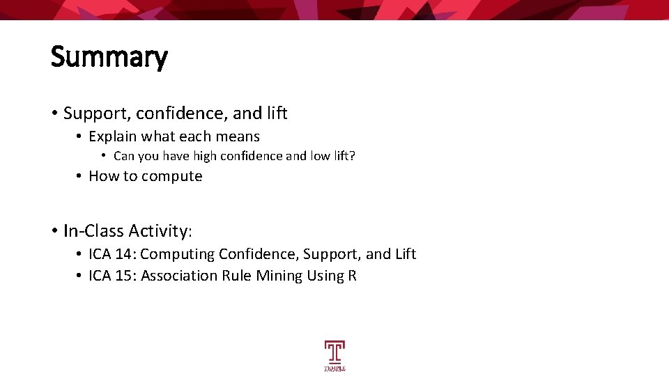 Summary • Support, confidence, and lift • Explain what each means • Can you