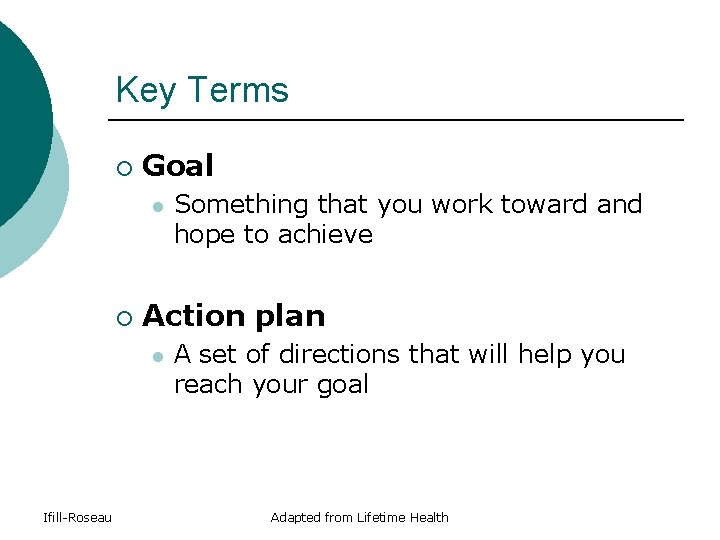 Key Terms ¡ Goal l ¡ Action plan l Ifill-Roseau Something that you work Key Terms ¡ Goal l ¡ Action plan l Ifill-Roseau Something that you work