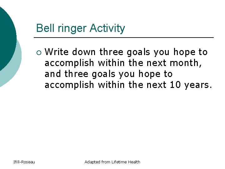 Bell ringer Activity ¡ Ifill-Roseau Write down three goals you hope to accomplish within Bell ringer Activity ¡ Ifill-Roseau Write down three goals you hope to accomplish within