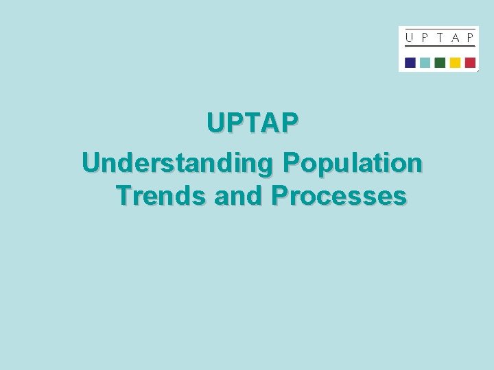 UPTAP Understanding Population Trends and Processes 