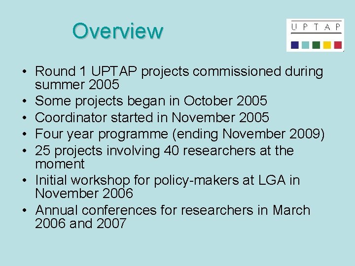 Overview • Round 1 UPTAP projects commissioned during summer 2005 • Some projects began