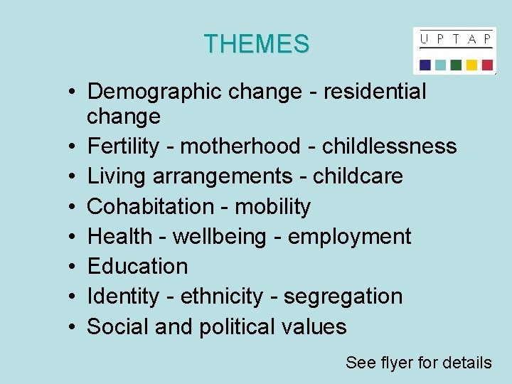 THEMES • Demographic change - residential change • Fertility - motherhood - childlessness •