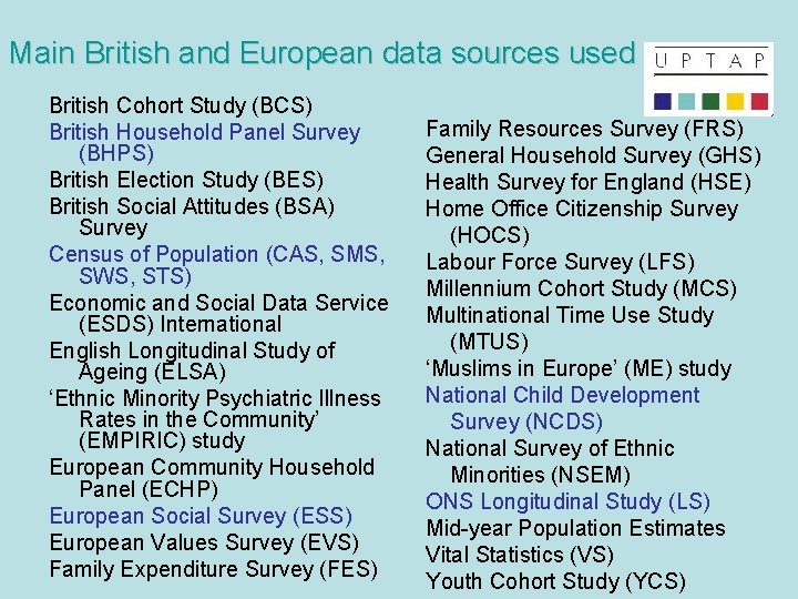 Main British and European data sources used British Cohort Study (BCS) British Household Panel