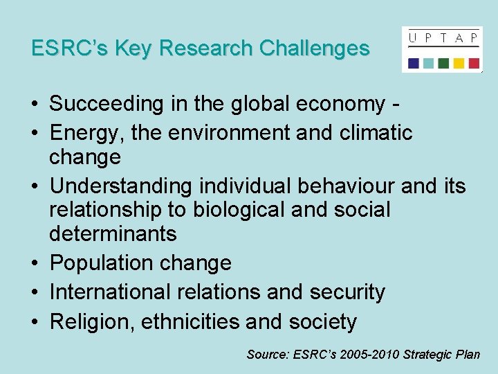 ESRC’s Key Research Challenges • Succeeding in the global economy • Energy, the environment