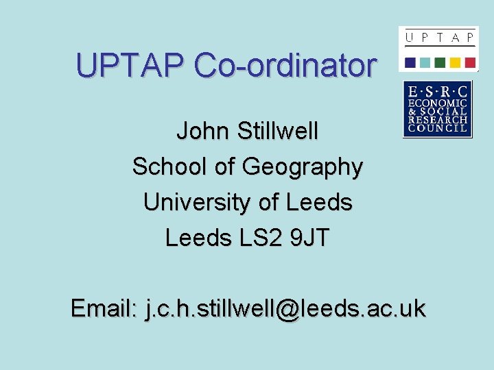 UPTAP Co-ordinator John Stillwell School of Geography University of Leeds LS 2 9 JT
