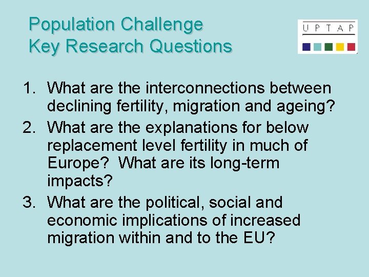 Population Challenge Key Research Questions 1. What are the interconnections between declining fertility, migration