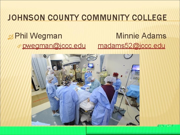 JOHNSON COUNTY COMMUNITY COLLEGE Phil Wegman Minnie Adams pwegman@jccc. edu madams 52@jccc. edu Thank