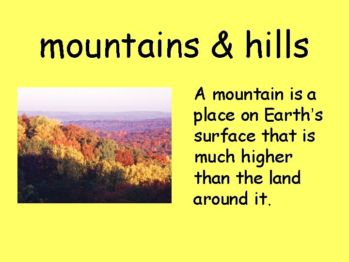mountains & hills A mountain is a place on Earth’s surface that is much