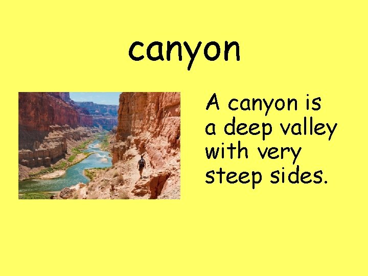 canyon A canyon is a deep valley with very steep sides. 