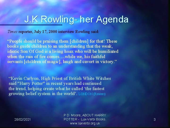 J. K Rowling- her Agenda Times reporter, July 17, 2000 interview Rowling said: “People