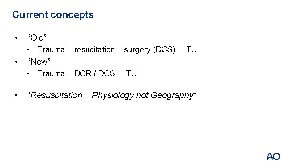 Current concepts • “Old” • Trauma – resucitation – surgery (DCS) – ITU • Current concepts • “Old” • Trauma – resucitation – surgery (DCS) – ITU •