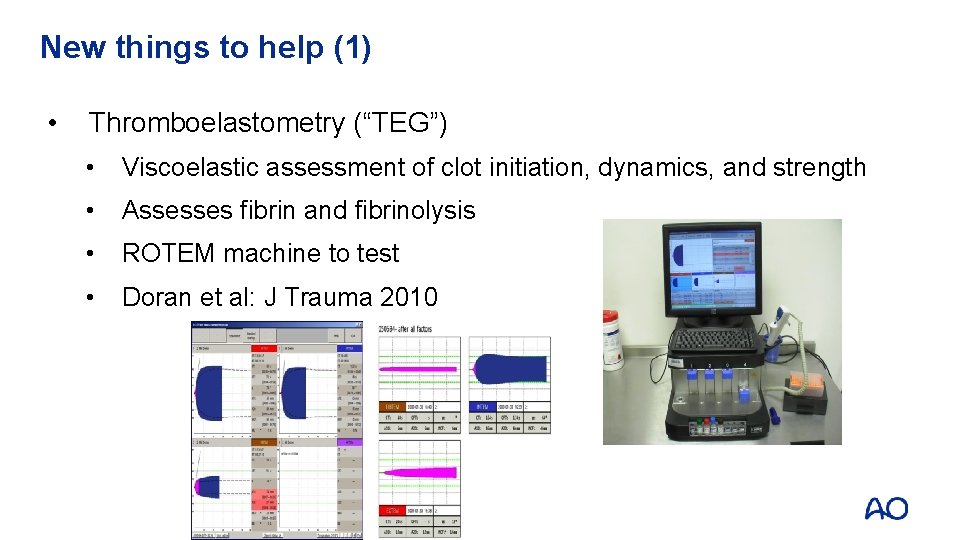 New things to help (1) • Thromboelastometry (“TEG”) • Viscoelastic assessment of clot initiation, New things to help (1) • Thromboelastometry (“TEG”) • Viscoelastic assessment of clot initiation,