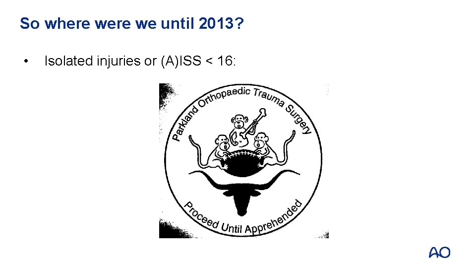 So where we until 2013? • Isolated injuries or (A)ISS < 16: So where we until 2013? • Isolated injuries or (A)ISS < 16: