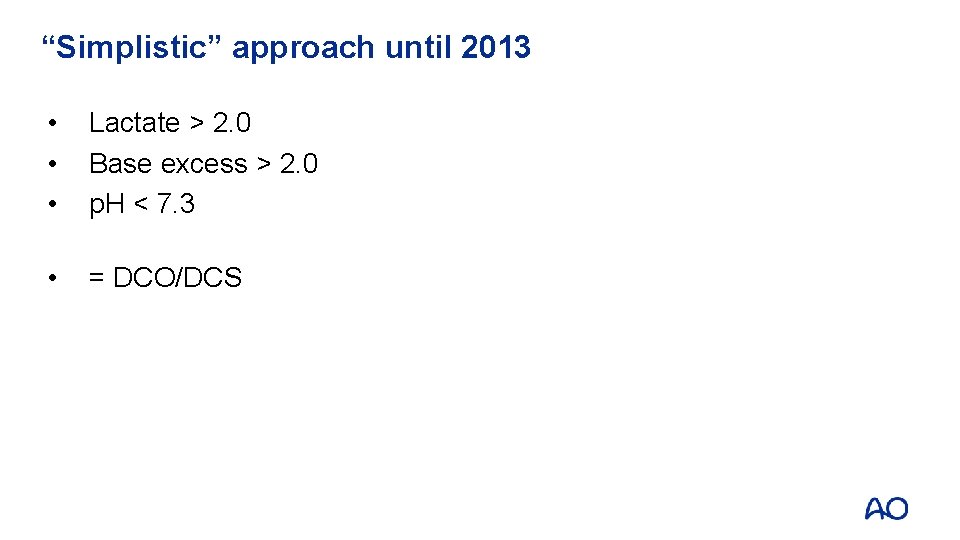“Simplistic” approach until 2013 • • • Lactate > 2. 0 Base excess > “Simplistic” approach until 2013 • • • Lactate > 2. 0 Base excess >