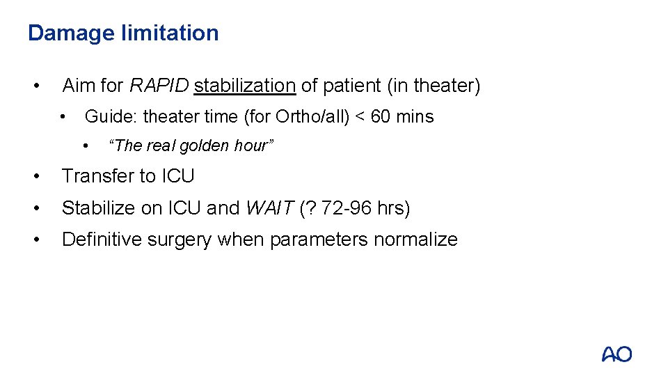 Damage limitation • Aim for RAPID stabilization of patient (in theater) • Guide: theater Damage limitation • Aim for RAPID stabilization of patient (in theater) • Guide: theater