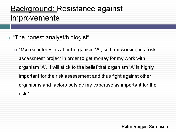 Background: Resistance against improvements “The honest analyst/biologist” � “My real interest is about organism