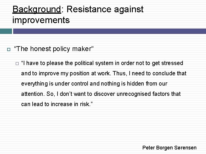 Background: Resistance against improvements “The honest policy maker” � “I have to please the