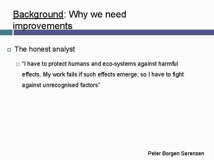 Background: Why we need improvements The honest analyst � “I have to protect humans