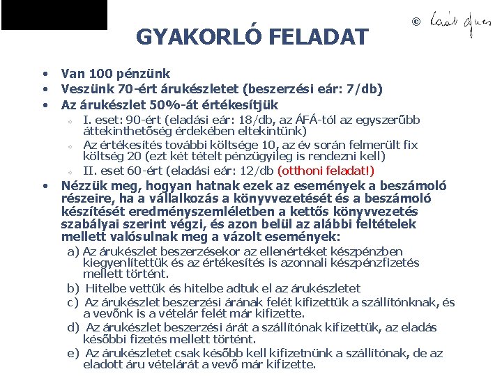 GYAKORLÓ FELADAT • • • Van 100 pénzünk Veszünk 70 -ért árukészletet (beszerzési eár: