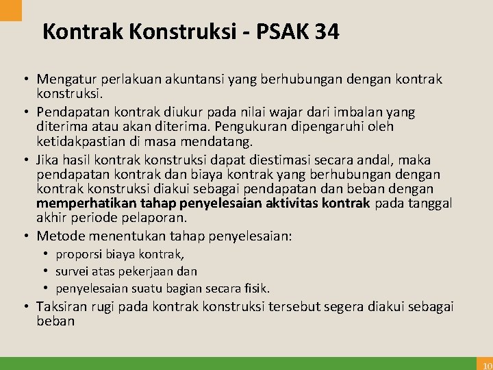 Kontrak Konstruksi - PSAK 34 • Mengatur perlakuan akuntansi yang berhubungan dengan kontrak konstruksi.