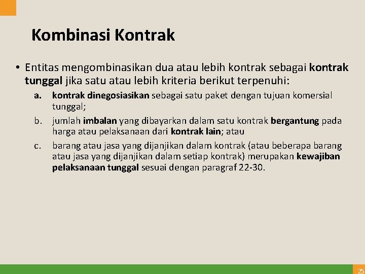 Kombinasi Kontrak • Entitas mengombinasikan dua atau lebih kontrak sebagai kontrak tunggal jika satu