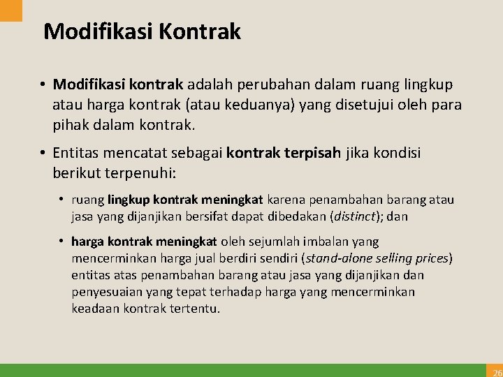 Modifikasi Kontrak • Modifikasi kontrak adalah perubahan dalam ruang lingkup atau harga kontrak (atau