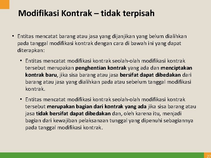 Modifikasi Kontrak – tidak terpisah • Entitas mencatat barang atau jasa yang dijanjikan yang