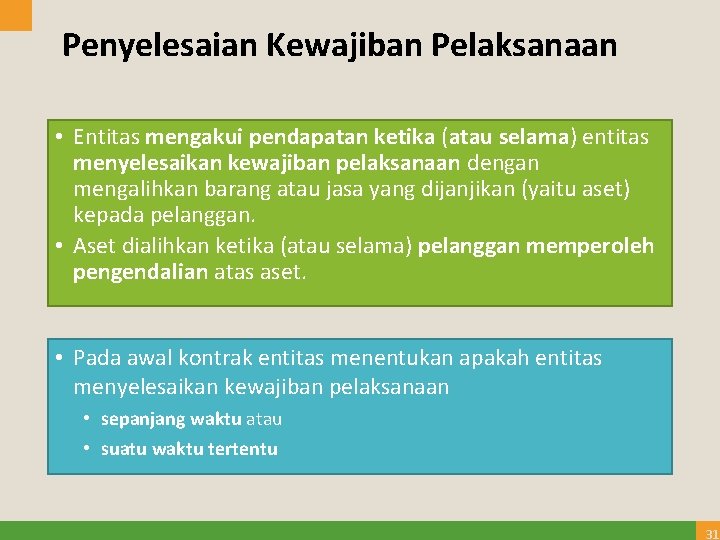 Penyelesaian Kewajiban Pelaksanaan • Entitas mengakui pendapatan ketika (atau selama) entitas menyelesaikan kewajiban pelaksanaan