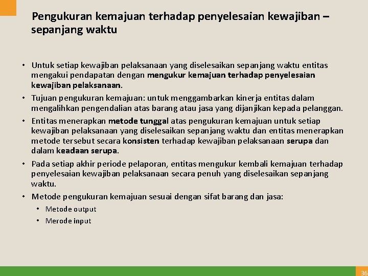 Pengukuran kemajuan terhadap penyelesaian kewajiban – sepanjang waktu • Untuk setiap kewajiban pelaksanaan yang