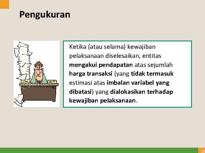 Pengukuran Ketika (atau selama) kewajiban pelaksanaan diselesaikan, entitas mengakui pendapatan atas sejumlah harga transaksi