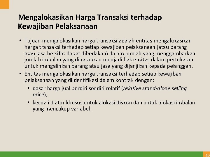 Mengalokasikan Harga Transaksi terhadap Kewajiban Pelaksanaan • Tujuan mengalokasikan harga transaksi adalah entitas mengalokasikan