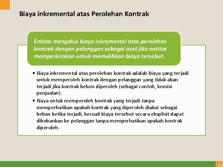 Biaya inkremental atas Perolehan Kontrak Entitas mengakui biaya inkremental atas perolehan kontrak dengan pelanggan