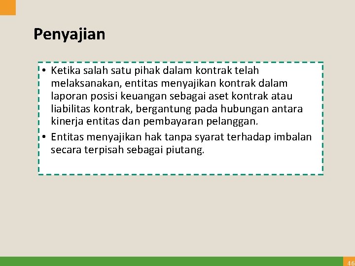 Penyajian • Ketika salah satu pihak dalam kontrak telah melaksanakan, entitas menyajikan kontrak dalam