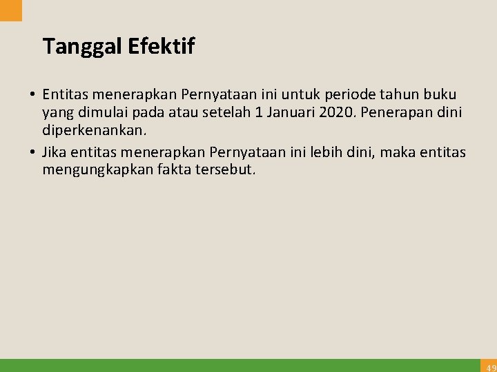 Tanggal Efektif • Entitas menerapkan Pernyataan ini untuk periode tahun buku yang dimulai pada