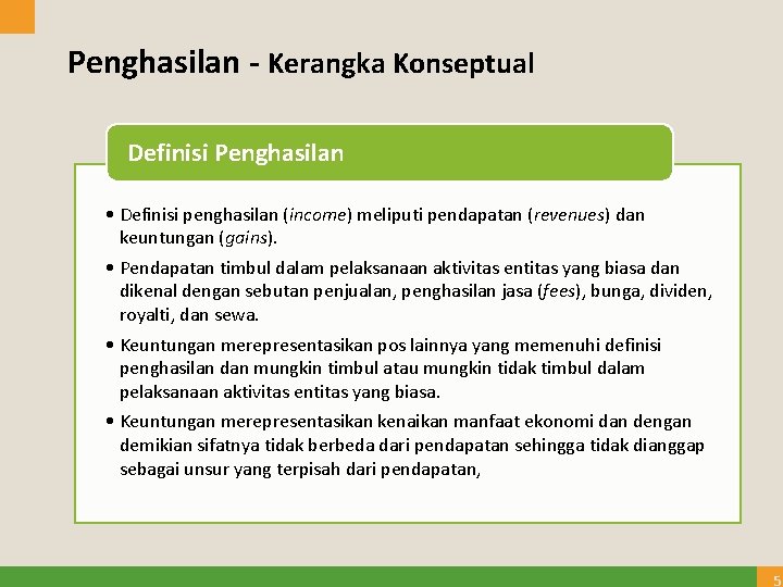 Penghasilan - Kerangka Konseptual Definisi Penghasilan • Definisi penghasilan (income) meliputi pendapatan (revenues) dan