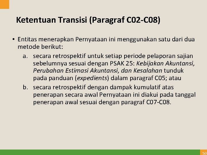 Ketentuan Transisi (Paragraf C 02 -C 08) • Entitas menerapkan Pernyataan ini menggunakan satu