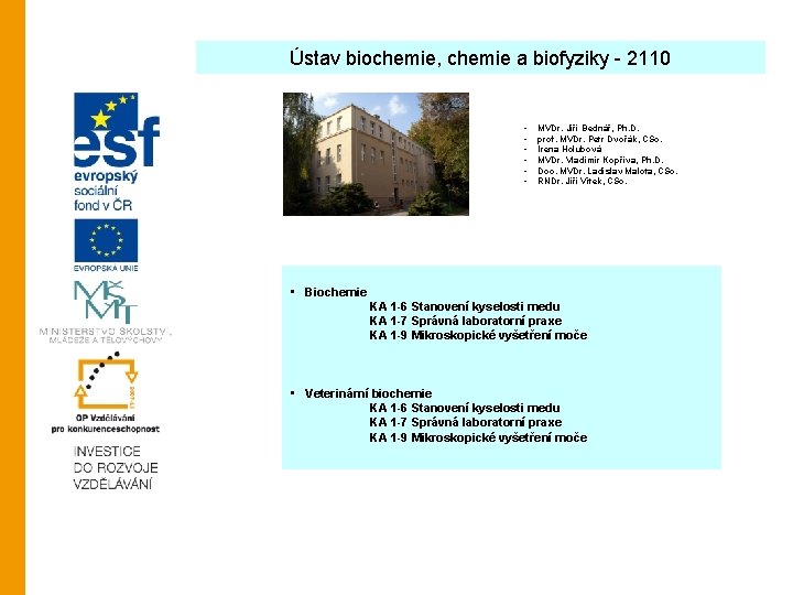 Ústav biochemie, chemie a biofyziky - 2110 • • • MVDr. Jiří Bednář, Ph.