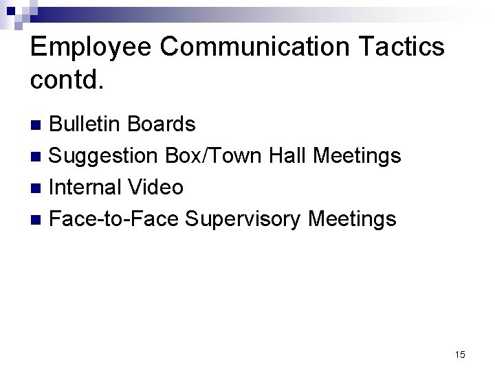 Employee Communication Tactics contd. Bulletin Boards n Suggestion Box/Town Hall Meetings n Internal Video