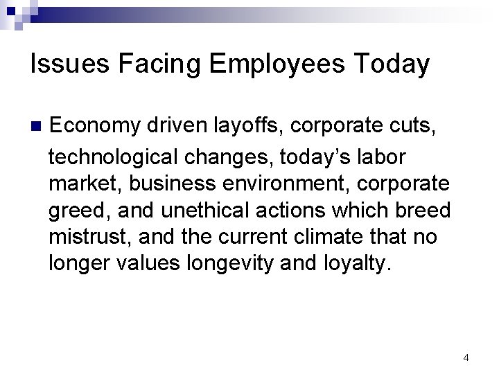 Issues Facing Employees Today n Economy driven layoffs, corporate cuts, technological changes, today’s labor