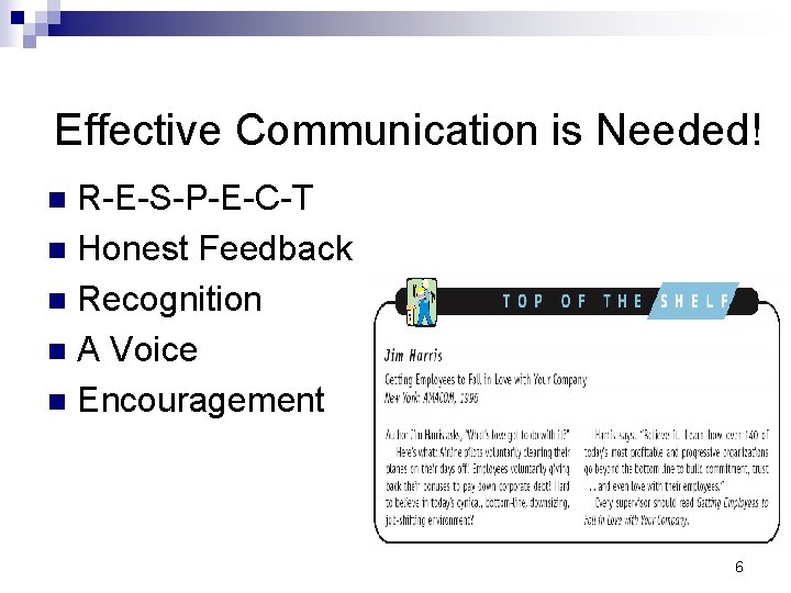 Effective Communication is Needed! R-E-S-P-E-C-T n Honest Feedback n Recognition n A Voice n
