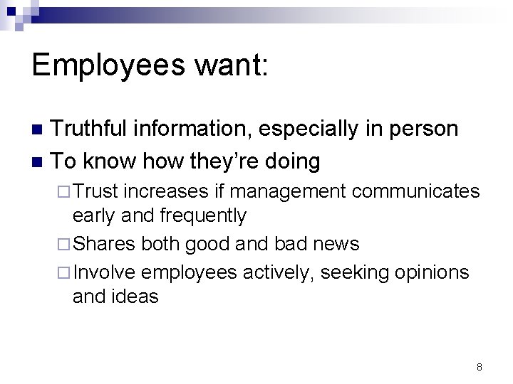 Employees want: Truthful information, especially in person n To know how they’re doing n