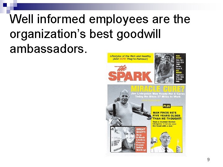 Well informed employees are the organization’s best goodwill ambassadors. 9 