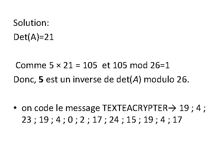 Solution: Det(A)=21 Comme 5 × 21 = 105 et 105 mod 26=1 Donc, 5