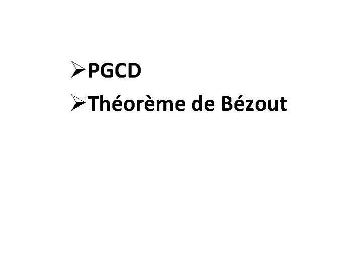  ØPGCD ØThéorème de Bézout 