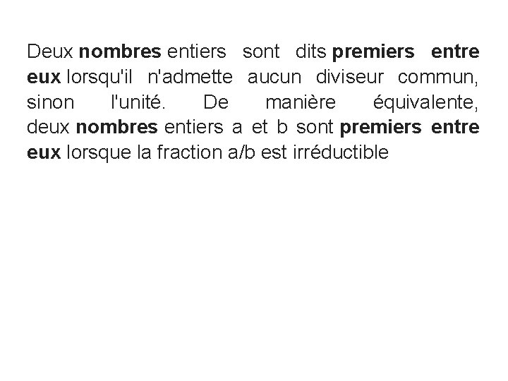 Deux nombres entiers sont dits premiers entre eux lorsqu'il n'admette aucun diviseur commun, sinon