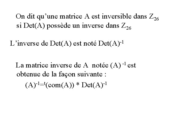 On dit qu’une matrice A est inversible dans Z 26 si Det(A) possède un