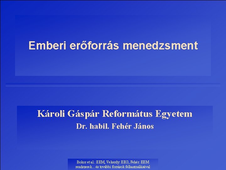Emberi erőforrás menedzsment Károli Gáspár Református Egyetem Dr. habil. Fehér János Bokor et al.